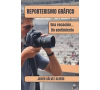 Reporterismo Gráfico: Una vocación, un sentimiento...