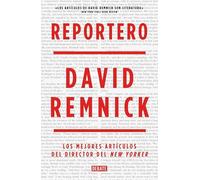 Reportero: Los mejores artículos del director del New Yorker (Crónica y Periodismo)