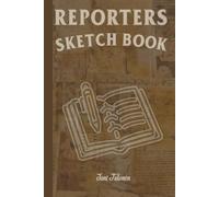 REPORTERS SKETCH BOOK MEMORISE YOUR TIPS AND CLUES FOR EVERY STORY NEVER KNOW WHICH EVIDENCE LEADS TO HUGE STORY SO ORGANISE YOUR REPORTING.: For Adults and Seniors.