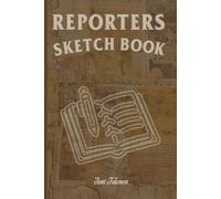 REPORTERS SKETCH BOOK MEMORISE YOUR TIPS AND CLUES FOR EVERY STORY NEVER KNOW WHICH EVIDENCE LEADS TO HUGE STORY SO ORGANISE YOUR REPORTING.: For Adults and Seniors.