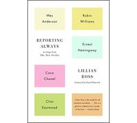 Reporting Always: Writings from The New Yorker