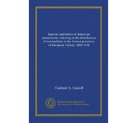 Reports and letters of American missionaries referring to the distribution of nationalities in the former provinces of European Turkey, 1858-1918