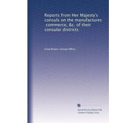 Reports from Her Majesty's consuls on the manufactures, commerce, &c. of their consular districts: Volume 32