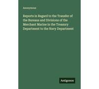 Reports in Regard to the Transfer of the Bureaus and Divisions of the Merchant Marine in the Treasury Department to the Navy Department