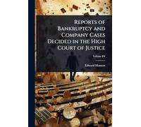 Reports of Bankruptcy and Company Cases Decided in the High Court of Justice