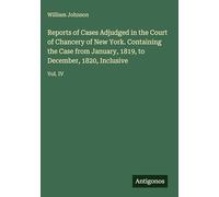 Reports of Cases Adjudged in the Court of Chancery of New York. Containing the Case from January, 1819, to December, 1820, Inclusive: Vol. IV