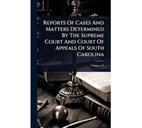 Reports Of Cases And Matters Determined By The Supreme Court And Court Of Appeals Of South Carolina