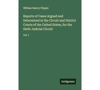 Reports of Cases Argued and Determined in the Circuit and District Courts of the United States, for the Sixth Judicial Circuit: Vol. I
