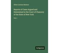 Reports of Cases Argued and Determined in the Court of Chancery of the State of New York: Vol. I