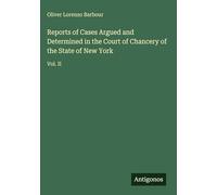 Reports of Cases Argued and Determined in the Court of Chancery of the State of New York: Vol. II