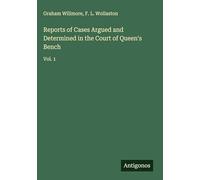 Reports of Cases Argued and Determined in the Court of Queen's Bench: Vol. 1