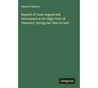 Reports of Cases Argued and Determined in the High Court of Chancery: During the Time of Lord