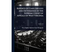 Reports of Cases Argued and Determined in the Supreme Court of Appeals of West Virginia