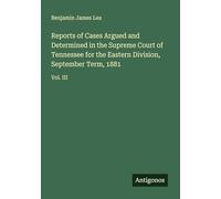 Reports of Cases Argued and Determined in the Supreme Court of Tennessee for the Eastern Division, September Term, 1881: Vol. III