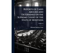 Reports of Cases Argued and Determined in the Supreme Court of the State of Montana