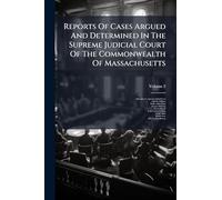 Reports Of Cases Argued And Determined In The Supreme Judicial Court Of The Commonwealth Of Massachusetts