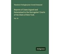Reports of Cases Argued and Determined in the Surrogates' Courts of the State of New York: Vol. VI