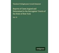 Reports of Cases Argued and Determined in the Surrogates' Courts of the State of New York: Vol. VI