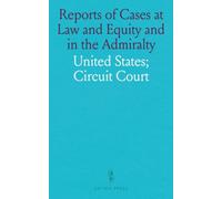 Reports of Cases at Law and Equity and in the Admiralty: Determined in the Circuit Court of the United States for the District of Maryland by Roger Brooke Taney, April Term 1836 to April Term 1861