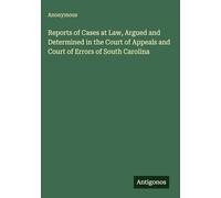 Reports of Cases at Law, Argued and Determined in the Court of Appeals and Court of Errors of South Carolina