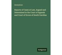 Reports of Cases at Law, Argued and Determined in the Court of Appeals and Court of Errors of South Carolina