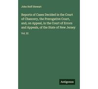 Reports of Cases Decided in the Court of Chancery, the Prerogative Court, and, on Appeal, in the Court of Errors and Appeals, of the State of New Jersey: Vol. XI
