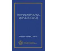 Reports of cases decided in the Court of Chancery, the Prerogative Court, and, on appeal, in the Court of Errors and Appeals, of the state of New Jersey (v.030)