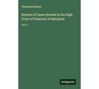 Reports of Cases Decided in the High Court of Chancery of Maryland: Vol. 2