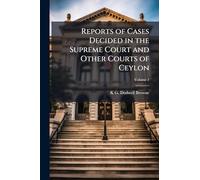 Reports of Cases Decided in the Supreme Court and Other Courts of Ceylon