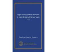 Reports of cases determined in the Court of Chancery, and, on appeal, in the Court of Errors and Appeals of the state of New Jersey (v.10)