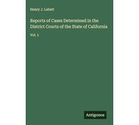 Reports of Cases Determined in the District Courts of the State of California: Vol. 1