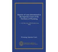 Reports of cases determined in the Supreme Court of the Territory of Wyoming (v.01): v. 1-[3; May term, 1870-October term, 1892]