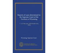 Reports of cases determined in the Supreme Court of the Territory of Wyoming (v.02): v. 1-[3; May term, 1870-October term, 1892]