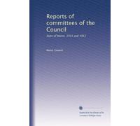 Reports of committees of the Council: State of Maine. 1911 and 1912