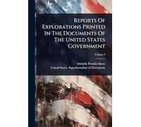 Reports Of Explorations Printed In The Documents Of The United States Government