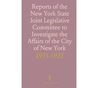 Reports of the New York State Joint Legislative Committee to Investigate the Affairs of the City of New York: 1921-1922