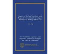 Reports of the New York State Joint Legislative Committee to Investigate the Affairs of the City of New York: 1921-1922
