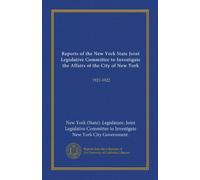 Reports of the New York State Joint Legislative Committee to Investigate the Affairs of the City of New York: 1921-1922