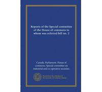 Reports of the Special committee of the House of commons to whom was referred bill no. 2