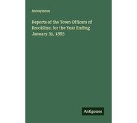 Reports of the Town Officers of Brookline, for the Year Ending January 31, 1883