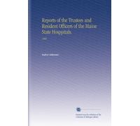 Reports of the Trustees and Resident Officers of the Maine State Hosppitals.: 1906