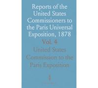 Reports of the United States Commissioners to the Paris Universal Exposition, 1878