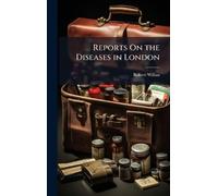 Reports On the Diseases in London