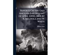 Reports On the East Anglian Earthquake of April 22Nd, 1884, by R. Meldola and W. White