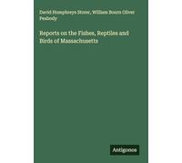 Reports on the Fishes, Reptiles and Birds of Massachusetts