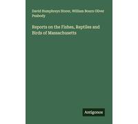 Reports on the Fishes, Reptiles and Birds of Massachusetts