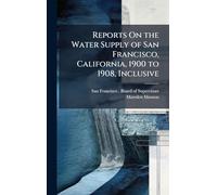 Reports On the Water Supply of San Francisco, California, 1900 to 1908, Inclusive