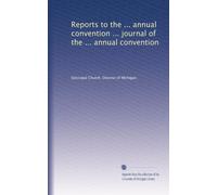 Reports to the ... annual convention ... journal of the ... annual convention: Volume 2