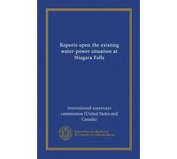 Reports upon the existing water-power situation at Niagara Falls