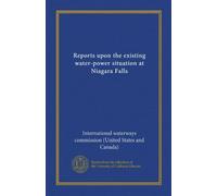 Reports upon the existing water-power situation at Niagara Falls